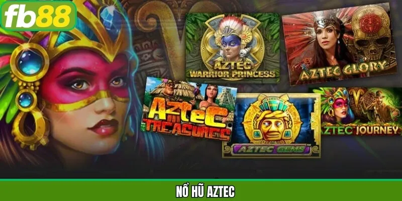 Nổ Hũ Aztec – Slot Game Chủ Đề Văn Minh Cổ Đại Tại FB88